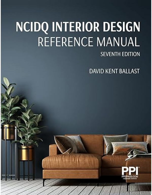 PPI NCIDQ Interior Design Reference Manual, Seventh Edition by David Kent Ballast FAIA {9781591268420} {1591268427} - PDF VERSION