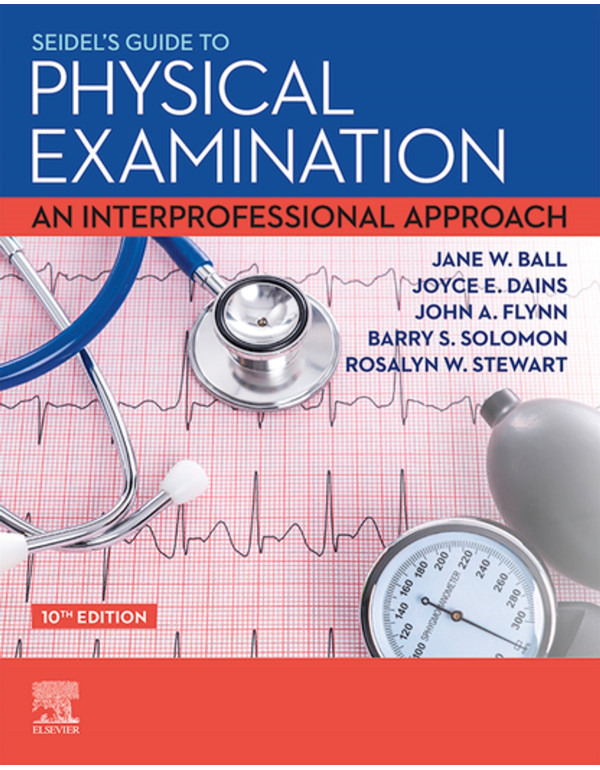 Seidel's Guide to Physical Examination *US HARDCOVER* 10th Ed. An Interprofessional Approach by Jane Ball, Joyce Dains