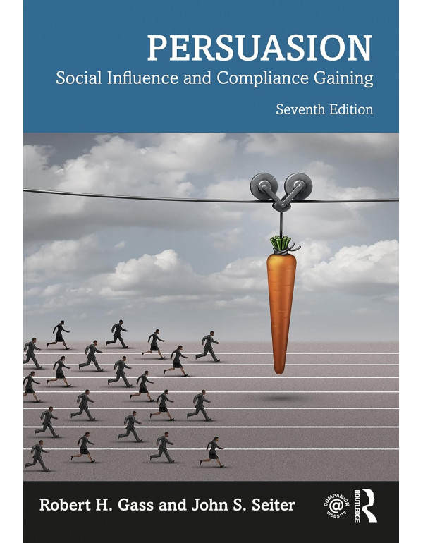 Persuasion: Social Influence and Compliance Gaining *US PAPERBACK* 7th Ed. by Robert H Gass, John S Seiter - {9780367528485}