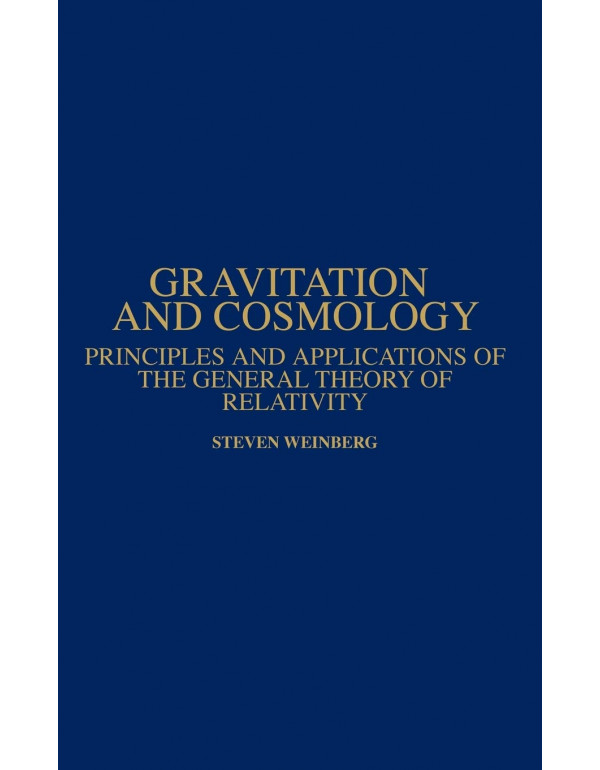 Gravitation and Cosmology: Principles and Applications of the General Theory of Relativity by Steven  Weinberg