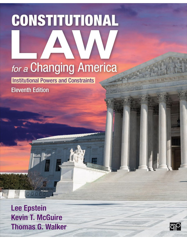 Constitutional Law for a Changing America: Institutional Powers and Constraints by Lee J. Epstein, Kevin T. McGuire, et al. 11th edition *DOWNLOAD VERSION*