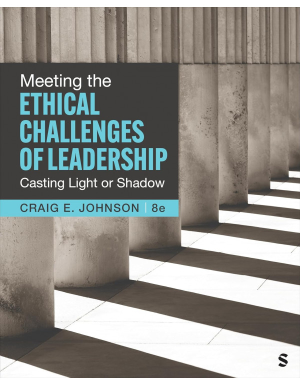 Meeting the Ethical Challenges of Leadership: Casting Light or Shadow, 8th edition by Craig E. Johnson *PAPERBACK EDITION*