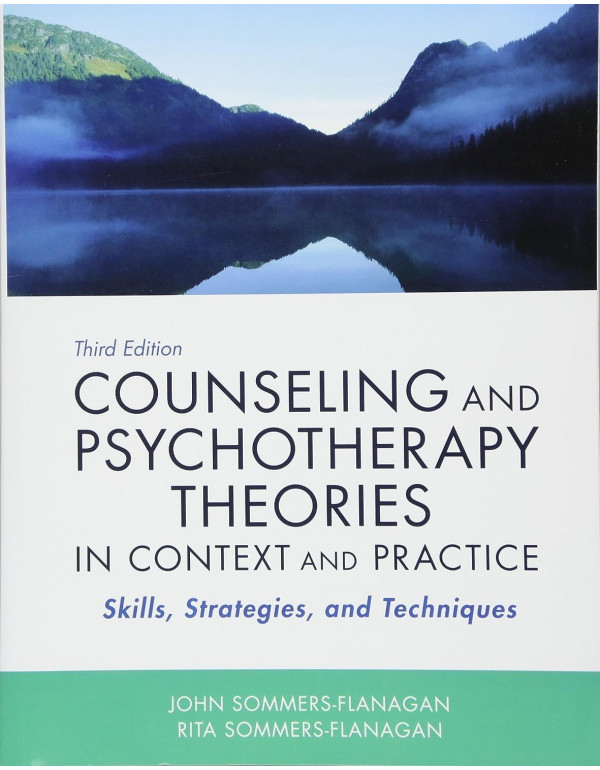 Counseling and Psychotherapy Theories in Context and Practice: Skills, Strategies, and Techniques by John Sommers-Flanagan 3rd edition