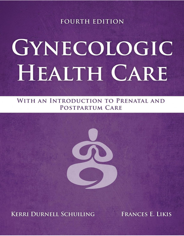 Gynecologic Health Care *US PAPERBACK* With an Introduction to Prenatal and Postpartum Care by Schuiling, Likis - {9781284182347}