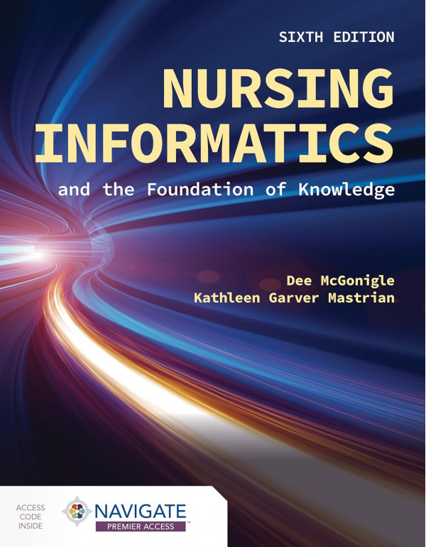 Nursing Informatics and the Foundation of Knowledge, 6th edition by Dee McGonigle, Kathleen Mastrian *DOWNLOAD VERSION*