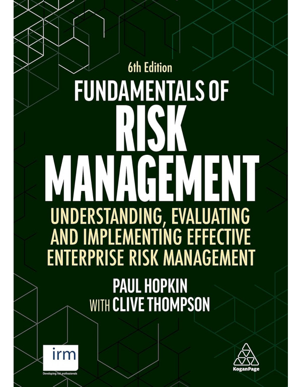 Fundamentals of Risk Management: Understanding, Evaluating and Implementing Effective Enterprise Risk Management, 6th edition by Clive Thompson & Paul Hopkin *DOWNLOAD VERSION*