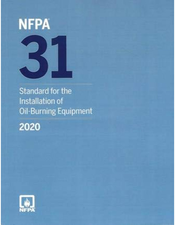 NFPA 31: Standard for the Installation of Oil-Burning Equipment, 2020 Edition *US PAPERBACK* by NFPA - {9781455924875}