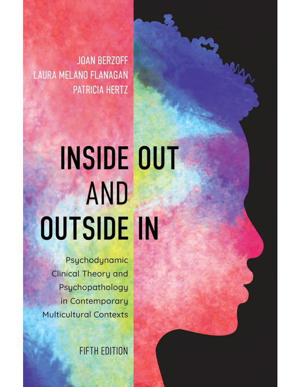 Inside Out and Outside In: Psychodynamic Clinical Theory and Psychopathology in Contemporary Multicultural Contexts by Joan Berzoff *DOWNLOAD VERSION*