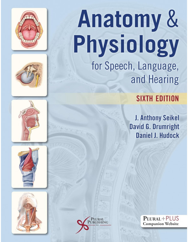 Anatomy & Physiology for Speech, Language, and Hearing *US HARDCOVER* 6th Ed. by J. Anthony Seikel, David Drumright