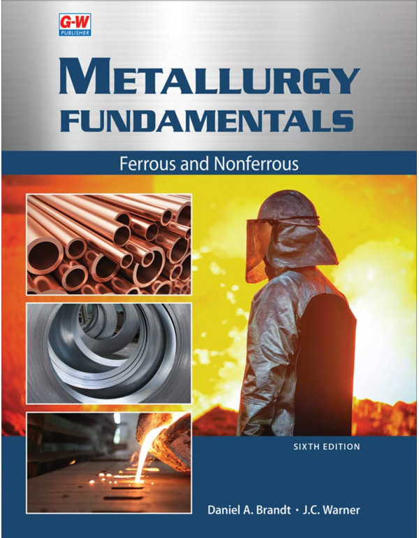 Metallurgy Fundamentals: Ferrous and Nonferrous by Daniel A. Brandt, J.C. Warner, 6th edition *DOWNLOAD VERSION*