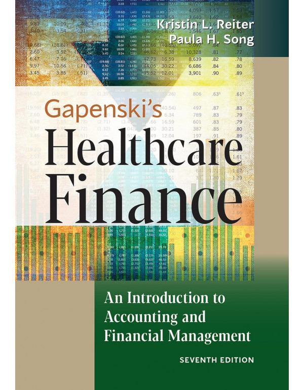 Gapenski's Healthcare Finance: An Introduction to Accounting and Financial Management, 7th Ed. by Kristin L. Reiter PhD, Paula H. Song *DOWNLOAD VERSION*