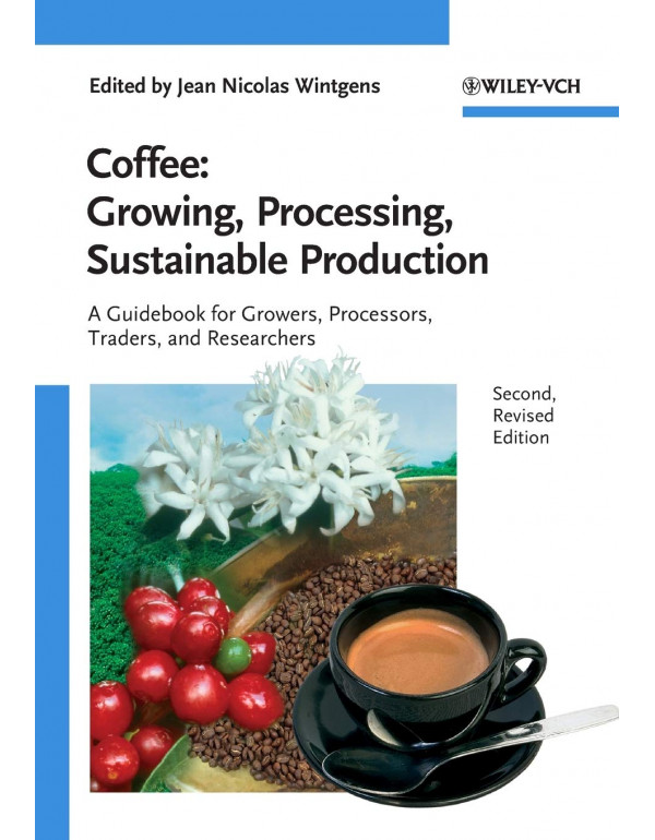 Coffee - Growing, Processing, Sustainable Production: A Guidebook for Growers, Processors, Traders and Researchers, 2nd edition