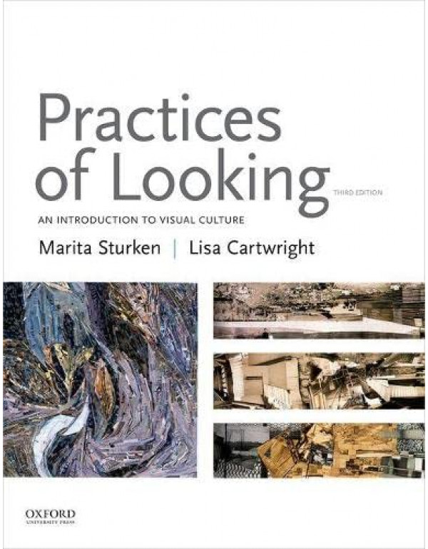 Practices of Looking *US PAPERBACK* 3rd Ed. An Introduction to Visual Culture by Marita Sturken, Lisa Cartwright - {9780190265717}