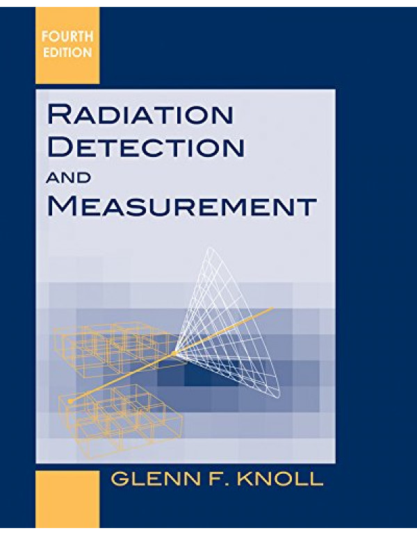 Radiation Detection and Measurement *US HARDCOVER* 4th Ed. by Glenn F. Knoll - {9780470131480} {0470131489}