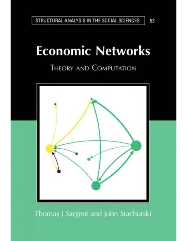 Economic Networks: Theory and Computation (Structural Analysis in the Social Sciences, Series Number 53) by Thomas J. Sargent, John Stachurski *US HARDCOVER*