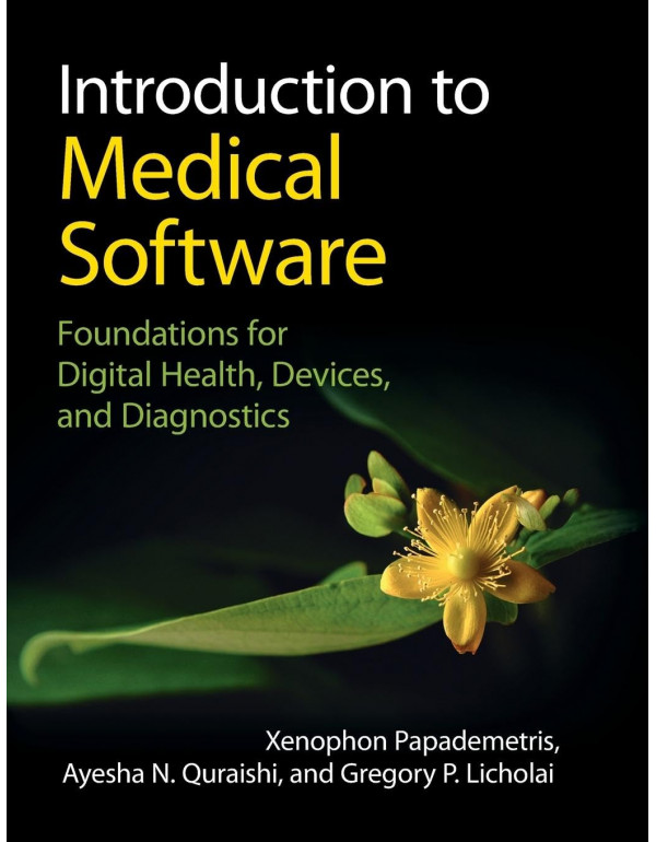 Introduction to Medical Software: Foundations for Digital Health, Devices, and Diagnostics by Xenophon Papademetris, Ayesha N. Quraishi